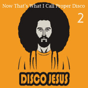 Now That's What I Call Proper Disco Vol Two - FREE Download!!!